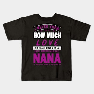 I never knew how much love my heart could hold till someone called me nana Kids T-Shirt